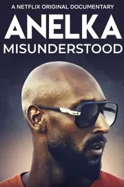 Анелька: Непонятый / Anelka: Misunderstood