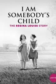 Чей-то ребенок: История Реджины Луиз / I Am Somebody's Child: The Regina Louise Story