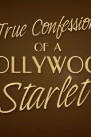 Признания голливудской старлетки / True Confessions of a Hollywood Starlet