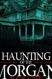 Призраки имения семьи Морган / The Haunting of the Morgan Estate