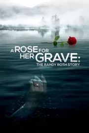 Роза на её могиле: История Рэнди Рота / A Rose for Her Grave: The Randy Roth Story