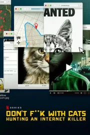 Руки прочь от котиков! Охота на интернет-убийцу / Don't F**k with Cats: Hunting an Internet Killer