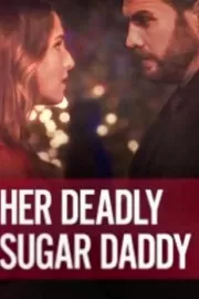 Смертельно опасный папочка / Deadly Sugar Daddy