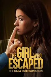 Та, что сбежала: История Кары Робинсон / The Girl Who Escaped: The Kara Robinson Story