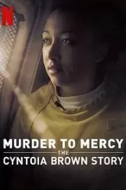 Убийство к милосердию: история Синтоиа Брауна / Murder to Mercy: The Cyntoia Brown Story