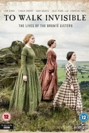 Вошедшие незримо: Сестры Бронте / To Walk Invisible: The Brontë Sisters